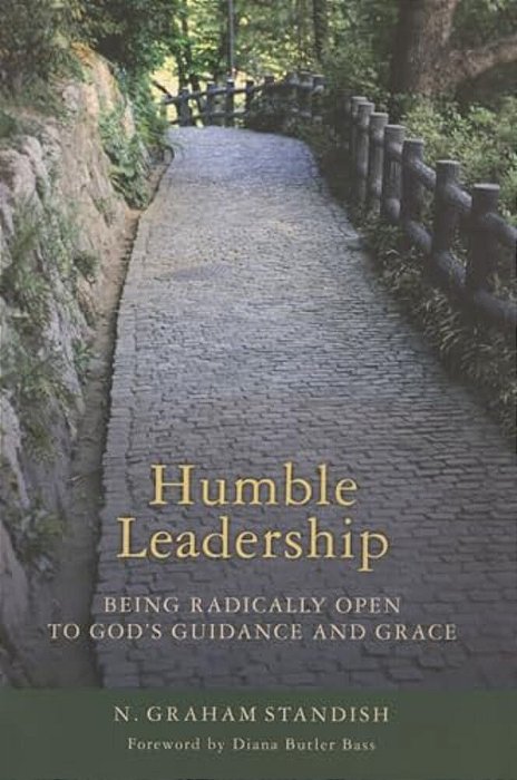 Humble Leadership: Being Radically Open To God's Guidance And Grace-..