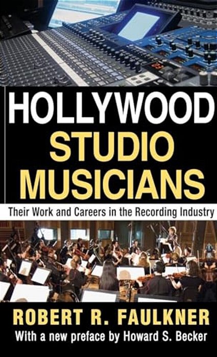 Hollywood Studio Musicians: Their Work And Careers In The Recording Industry-..