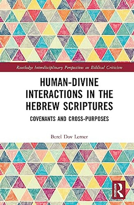 Human-Divine Interactions In The Hebrew Scriptures: Covenants And Cross-Purposes-..