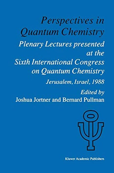 Perspectives In Quantum Chemistry: Plenary Lectures Presented At The Sixth International Congress On Quantum Chemistry Held In Jerusalem, Israel, Augu-..