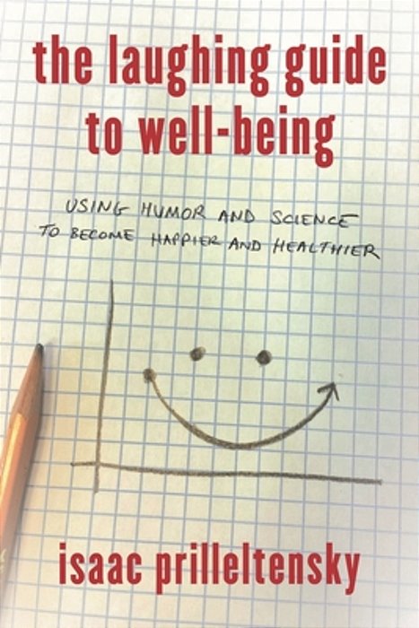 Laughing Guide To Well-Being: Using Humor And Science To Become Happier And Healthier-..