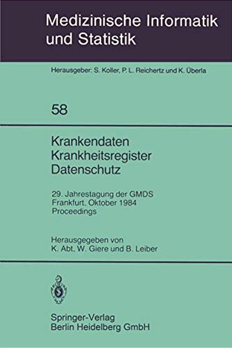 Krankendaten Krankheitsregister Datenschutz: 29. Jahrestagung Der Gmds Frankfurt, 10.-12. Oktober 1984 Proceedings-..