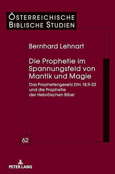Die Prophetie Im Spannungsfeld Von Mantik Und Magie: Das Prophetengesetz Dtn 18,9-22 Und Die Prophetie Der Hebraeischen Bibel-..