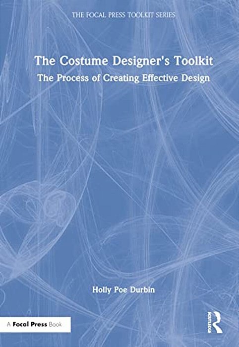 The Costume Designer's Toolkit: The Process Of Creating Effective Design-..
