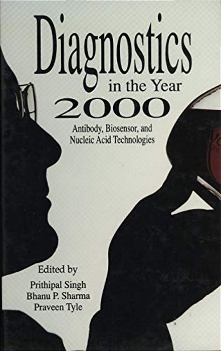 Diagnostics In The Year 2000: Antibody, Biosensor, And Nucleic Acid Technologies-..