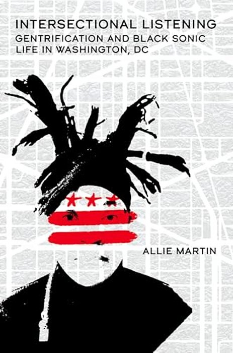 Intersectional Listening: Gentrification And Black Sonic Life In Washington, DC-..