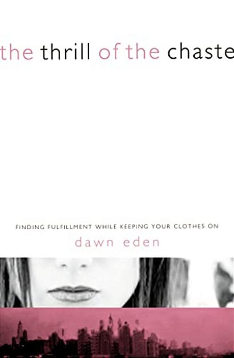 The Thrill Of The Chaste: Finding Fulfillment While Keeping Your Clothes On-..