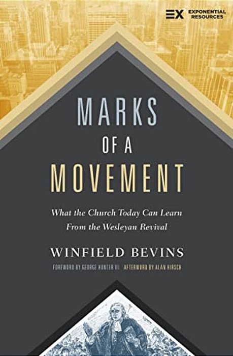 Marks Of A Movement: What The Church Today Can Learn From The Wesleyan Revival-..