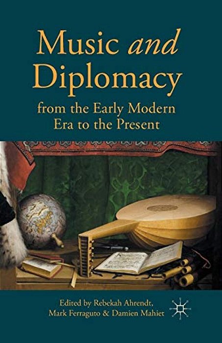 Music And Diplomacy From The Early Modern Era To The Present-..