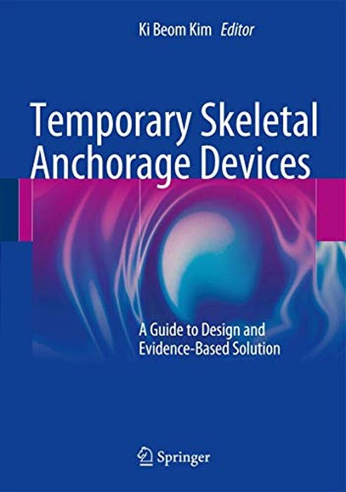 Temporary Skeletal Anchorage Devices: A Guide To Design And Evidence-Based Solution-..