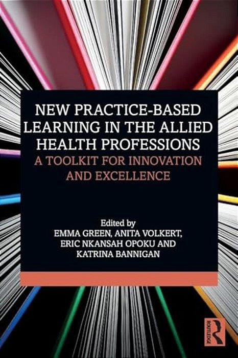 New Practice-Based Learning In The Allied Health Professions: A Toolkit For Innovation And Excellence-..