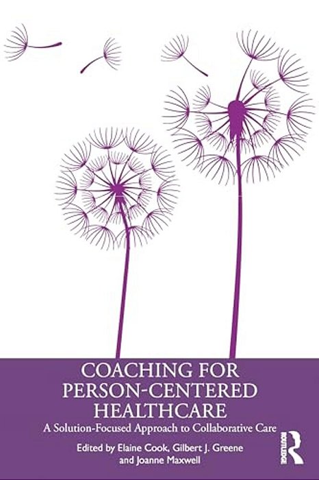 Coaching For Person-Centred Healthcare: A Solution-Focused Approach To Collaborative Care-..