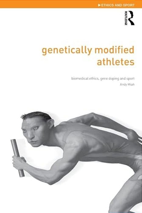 Genetically Modified Athletes: Biomedical Ethics, Gene Doping And Sport-..