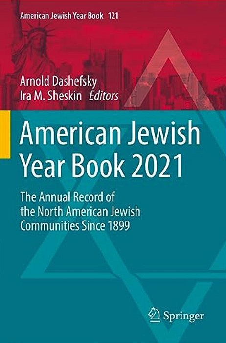 American Jewish Year Book 2021: The Annual Record Of The North American Jewish Communities Since 1899-..