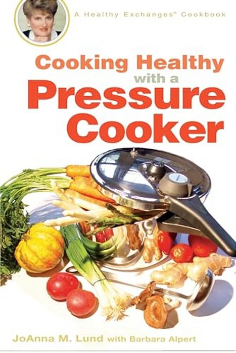 Cooking Healthy With A Pressure Cooker: A Healthy Exchanges Cookbook-..
