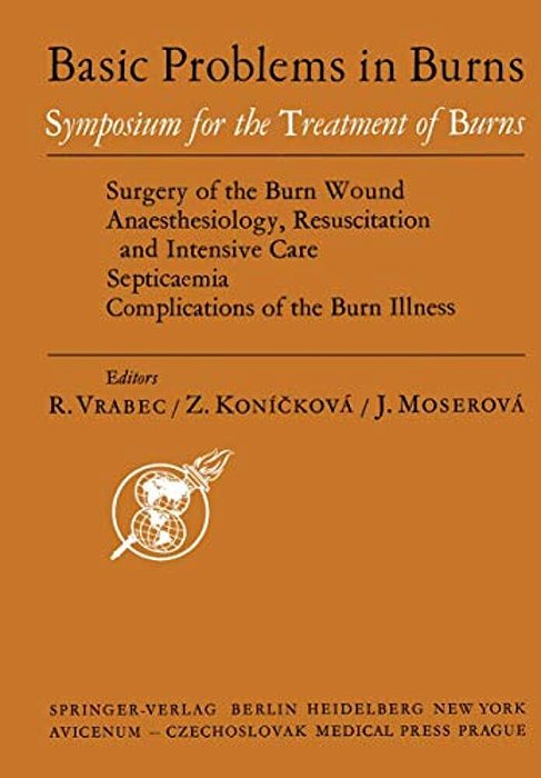 Basic Problems In Burns: Proceedings Of The Symposium For Treatment Of Burns Held In Prague, Sept. 13--15, 1973-..