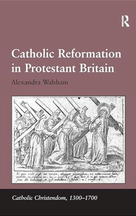 Catholic Reformation In Protestant Britain. Alexandra Walsham-..