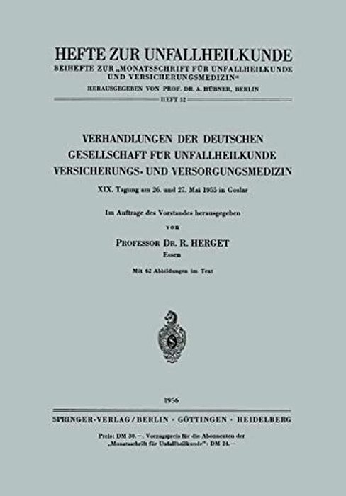 Verhandlungen Der Deutschen Gesellschaft Für Unfallheilkunde Versicherungs- Und Versorgungsmedizin: XIX. Tagung Am 26. Und 27. Mai 1955 In Goslar-..