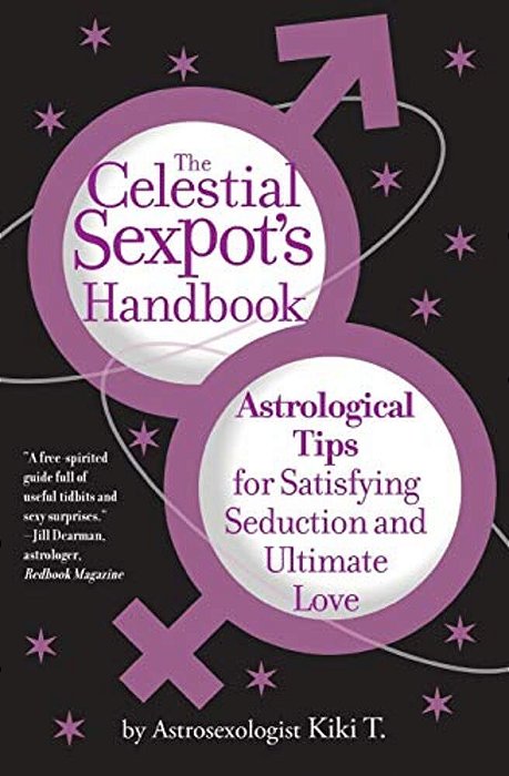 The Celestial Sexpot's Handbook: Astrological Tips For Satisfying Seduction And Ultimate Love-..