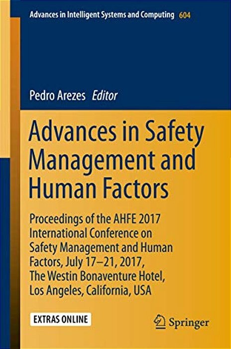 Advances In Safety Management And Human Factors: Proceedings Of The Ahfe 2017 International Conference On Safety Management And Human Factors, July 17-..