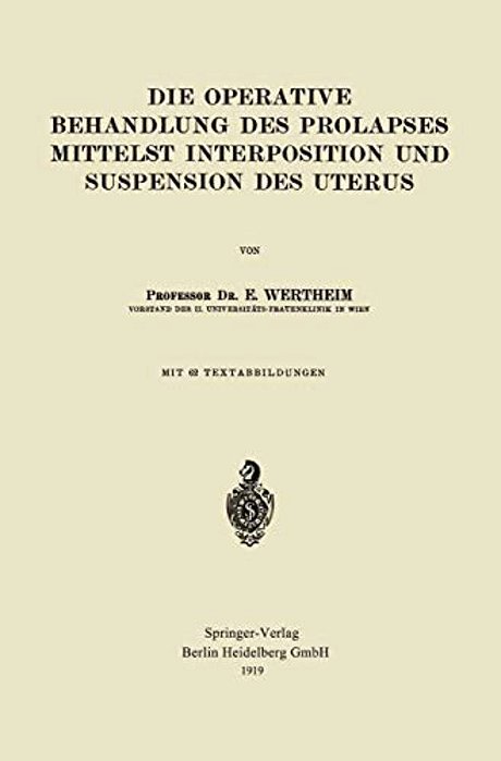 Die Operative Behandlung Des Prolapses Mittelst Interposition Und Suspension Des Uterus-..