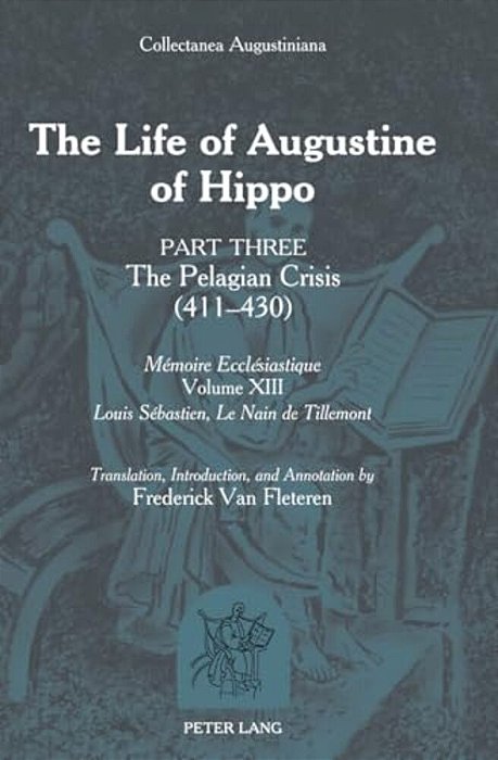 The Life Of Augustine Of Hippo: Part Three: The Pelagian Crisis (411-430)-..