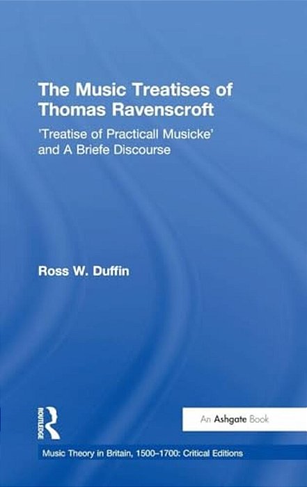 The Music Treatises Of Thomas Ravenscroft: 'Treatise Of Practicall Musicke' And A Briefe Discourse-..