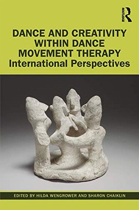 Dance And Creativity Within Dance Movement Therapy: International Perspectives-..