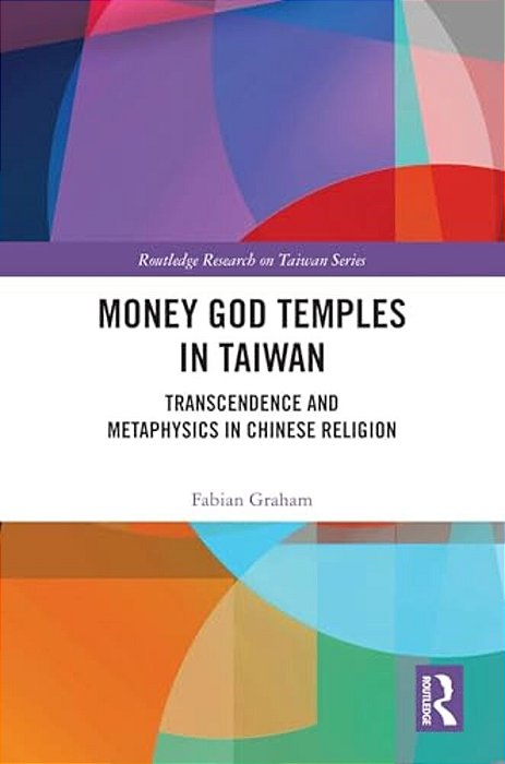 Money God Temples In Taiwan: Transcendence And Metaphysics In Chinese Religion-..
