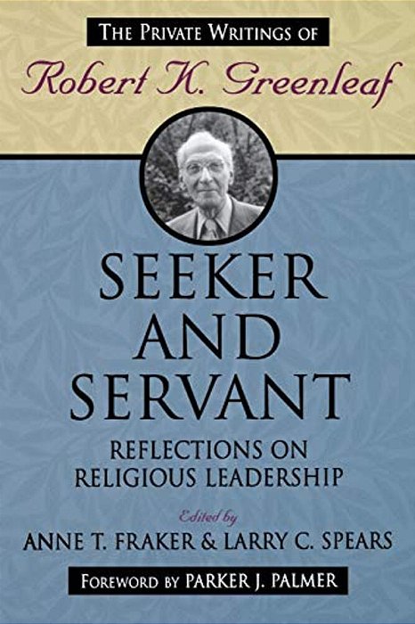 Seeker And Servant: Reflections On Religious Leadership-..