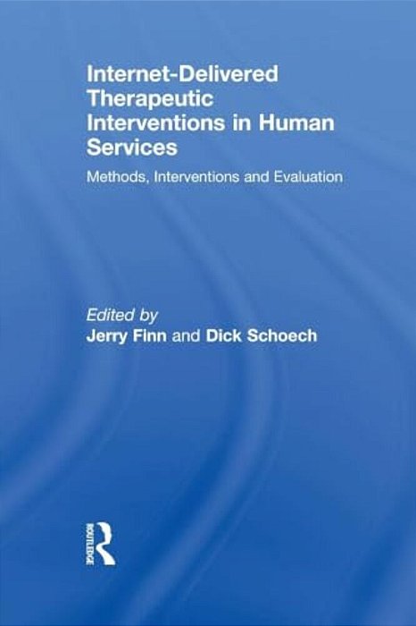Internet-Delivered Therapeutic Interventions In Human Services: Methods, Interventions And Evaluation-..