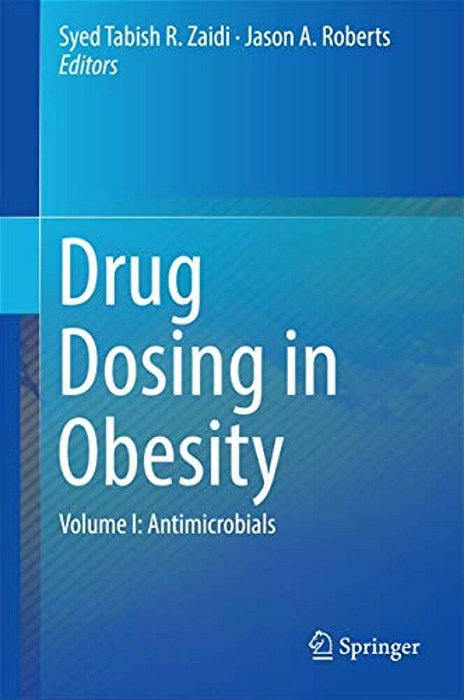 Drug Dosing In Obesity: Volume I: Antimicrobials-..