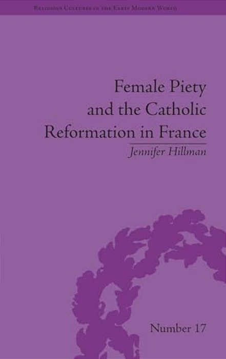 Female Piety And The Catholic Reformation In France-..