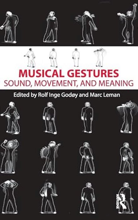 Musical Gestures: Sound, Movement, And Meaning-..
