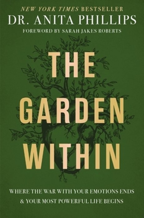 The Garden Within: Where The War With Your Emotions Ends And Your Most Powerful Life Begins-..