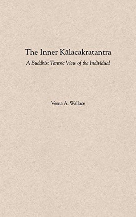 The Inner Kalacakratantra: A Buddhist Tantric View Of The Individual-..