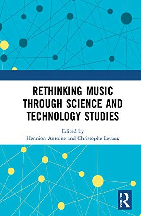 Rethinking Music Through Science And Technology Studies-..