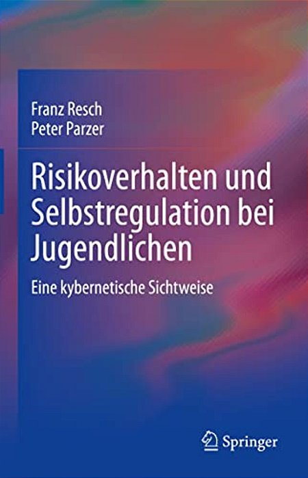 Risikoverhalten Und Selbstregulation Bei Jugendlichen: Eine Kybernetische Sichtweise-..