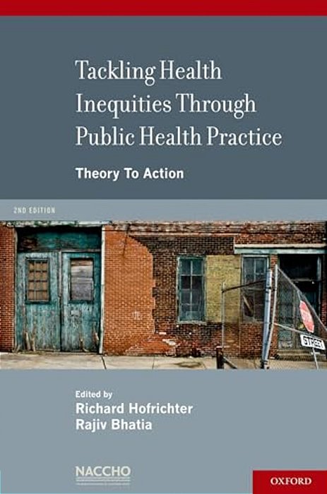 Tackling Health Inequities Through Public Health Practice: Theory To Action: A Project Of The National Association Of County And City Health Officials-..