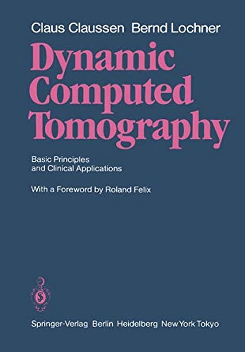 Dynamic Computed Tomography: Basic Principles And Clinical Applications-..