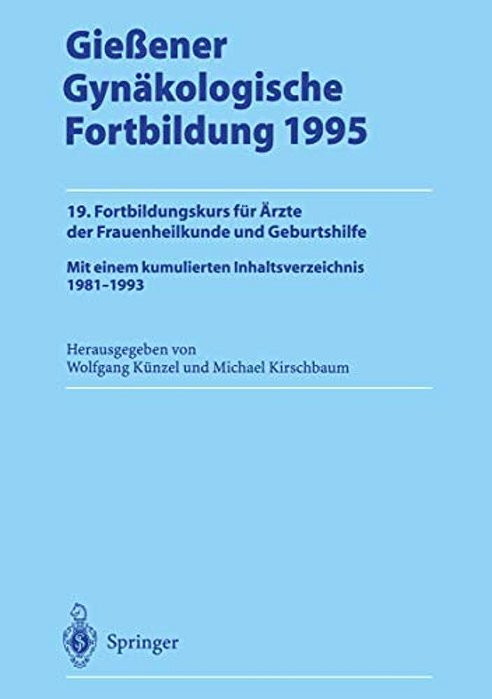 Gießener Gynäkologische Fortbildung 1995: 19. Fortbildungskurs Für Ärzte Der Frauenheilkunde Und Geburtshilfe-..