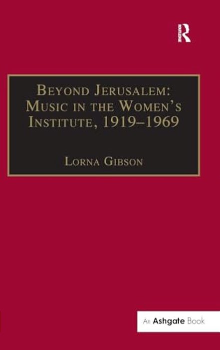 Beyond Jerusalem: Music In The Women's Institute, 1919-1969-..