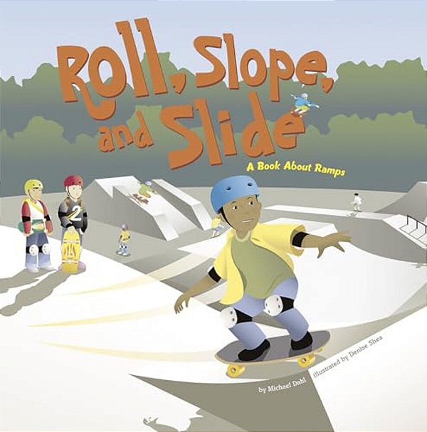 Roll, Slope, And Slide: A Book About Ramps-..