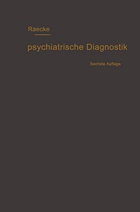 Grundriss Der Psychiatrischen Diagnostik Nebst Einem Anhang Enthaltend Die Für Den Psychiater Wichtigsten Gesetzesbestimmungen Und Eine Uebersicht Der-..