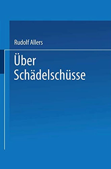 Über Schädelschüsse: Probleme Der Klinik Und Der Fürsorge-..