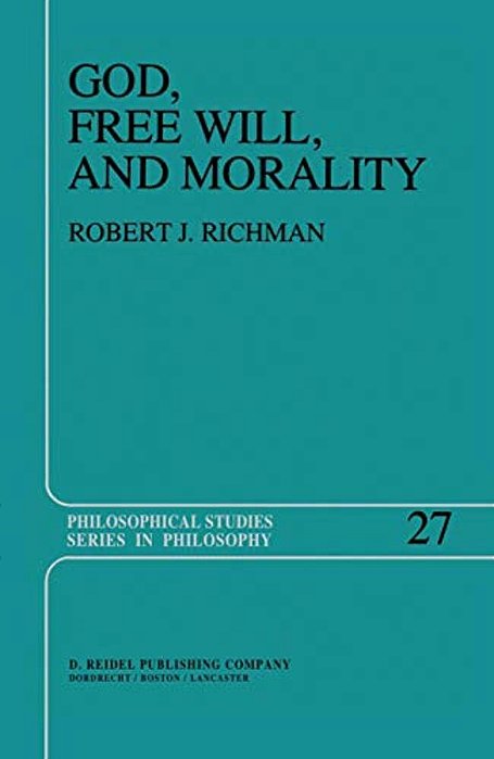 God, Free Will, And Morality: Prolegomena To A Theory Of Practical Reasoning-..