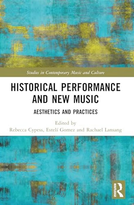Historical Performance And New Music: Aesthetics And Practices-..