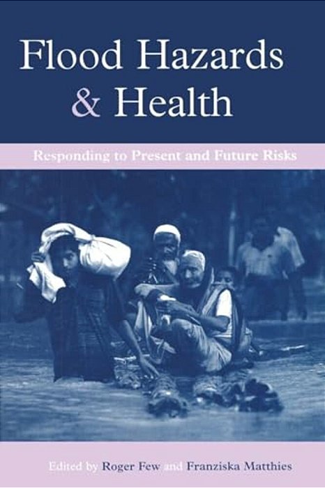 Flood Hazards And Health: Responding To Present And Future Risks-..