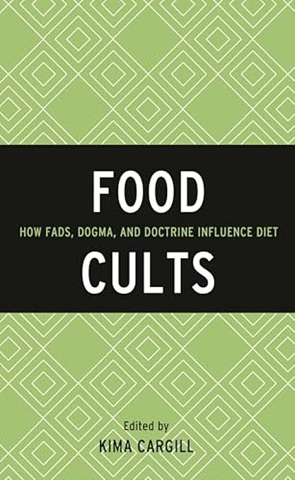 Food Cults: How Fads, Dogma, And Doctrine Influence Diet-..