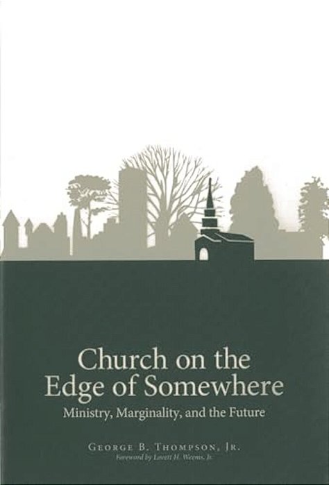 Church On The Edge Of Somewhere: Ministry, Marginality, And The Future-..
